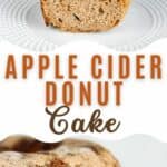 A photo of a slice of apple cider cake above a photo of a close up of the apple cider cake collaged together with a text box that reads apple cider donut cake