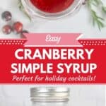 2 photos of a jar of cranberry simple syrup collaged together with a decorative text box that reads easy cranberry simple syrup perfect for holiday cocktails