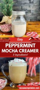 a photos of a peppermint mocha latte with candy canes and another of a jar of peppermint mocha creamer set into a text box reading easy peppermint mocha creamer 3 ingredients!