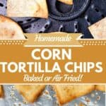 1 photo of air fried corn tortilla chips collaged with a photo of baked corn tortilla chips around a decorative text box reading homemade corn tortilla chips baked or air fried