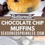 Top image of a buttermilk chocolate chip muffin, bottom shows the ingredients. Text reads: buttermilk chocolate chip muffins, seasonedsprinkles.com
