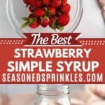 A photo of ingredients for strawberry simple syrup (strawberries, sugar, and water) collaged with a photo of a jar of strawberry simple syrup around a decorative text box that reads the best strawberry simple syrup seasonedsprinkles.com