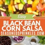 a photo of black bean and corn salsa collaged together with a photo of the ingredients for black bean and corn salsa around a decorative text box reading easy black bean corn salsa seasonedsprinkles.com