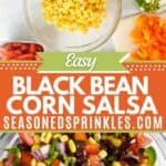 a photo of black bean and corn salsa collaged together with a photo of the ingredients for black bean and corn salsa around a decorative text box reading easy black bean corn salsa seasonedsprinkles.com