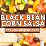 a photo of black bean and corn salsa collaged together with a photo of the salsa served with cheese quesadillas around a decorative text box reading easy black bean corn salsa seasonedsprinkles.com
