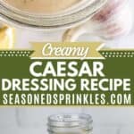 Caesar salad dressing in a mason jar in both the top and bottom pics. Text reads: creamy caesar dressing recipe, seasonedsprinkles.com.