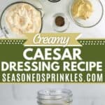 Ingredients for Caesar salad dressing in top pick. Bottom pic is of a finished jar of Caesar dressing. Text reads: creamy casesar dressing recipe, seasonedsprinkles.com.
