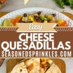 2 photos of cheese quesadillas cut into wedges around a decorative text box reading easy cheese quesadillas seasonedsprinkles.com