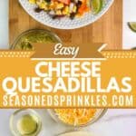 a photos of cheese quesadillas cut into wedges collaged with a photo of tortillas, cheese, and olive oil around a decorative text box reading easy cheese quesadillas seasonedsprinkles.com