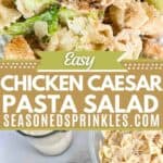 a photo of chicken caesar pasta salad and another photo of the ingredients for chicken caesar pasta salad collaged around a text box that reads easy chicken caesar pasta salad seasonedsprinkles.com