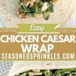 Chicken caesar wrap ready to fold and ready to eat on the bottom. Text reads: easy chicken caesar wrap, seasonedsprinkles.com
