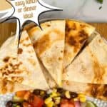 a photo of a cheese quesadilla cut into a wedges collaged into a decorative text box reading cheese quesadilla easy lunch or dinner idea seasonedsprinkles.com