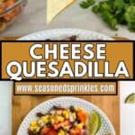 2 photos of cheese quesadillas cut into wedges around a decorative text box reading easy cheese quesadillas seasonedsprinkles.com