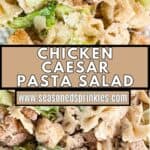 2 photos of chicken caesar pasta salad in a text box that reads chicken caesar pasta salad seasonedsprinkles.com