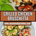 Grilled bruschetta chicken and grilled zucchini. Text reads: grilled chicken bruschetta, www.seasonedsprinkles.com
