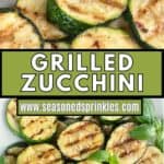 Grilled zucchini rounds. Text reads: Grilled zucchini, www.seasonedsprinkles.com
