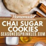 a photo of chai cookies and a photo of the ingredients for chai cookies collaged together around a decorative text box that reads homemade chai tea cookies seasonedsprinkles.com