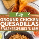 Ground chicken taco meat and dipping a chicken quesadilla into salsa. Text reads: easy ground chicken quesadillas, seasonedsprinkles.com.