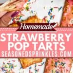 2 photos of Homemade Strawberry Pop Tarts with pink frosting and rainbow sprinkles collaged together around a decorative text box reading homemade strawberry pop tarts seasonedsprinkles.com