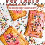 photo of Homemade Strawberry Pop Tarts with pink frosting and rainbow sprinkles with a decorative text box reading strawberry pop tarts seasonedsprinkles.com
