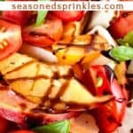 Peach caprese salad with a drizzle of balsamic reduction on top. Text reads: peach caprese, seasonedsprinkles.com