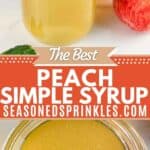 Peach simple syrup in a mason jar. Text reads: the best peach simple syrup, seasonedsprinkles.com