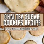 two photos of chai cookies collaged together around a decorative text box that reads homemade chai tea cookies seasonedsprinkles.com