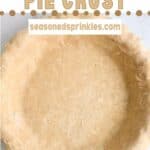 Pie crust in a pie baking dish. Text reads: homemade pie crust, seasonedsprinkles.com