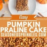 A photo of a slice of pumpkin praline cake collaged with a photo of a casserole dish full of pumpkin praline cake around a decorative text box reading "Easy Pumpkin Praline Cake Seasonedsprinkles.com"