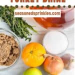 Apple cider turkey brine ingredients. Text reads: apple cider turkey brine, seasonedsprinkles.com.