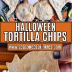 2 photos of a Halloween tortilla chips collaged together with a decorative text box reading Halloween tortilla chips seasonedsprinkles.com