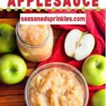 a photo of 2 bowls and a jar of homemade applesauce set into a decorative text box reading "Homemade Applesauce seasonedsprinkles.com"