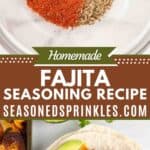 Fajita seasonings on top and used in a chicken fajita recipe on bottom. Text reads: homemade fajita seasoning recipe, seasonedsprinkles.com